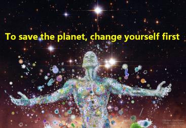 To save the planet, change yourself first